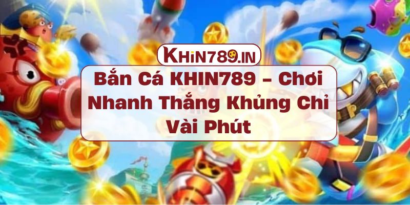 Bắn Cá KHIN789